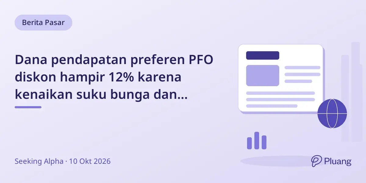 Dana pendapatan preferen PFO diskon hampir 12% karena kenaikan suku bunga dan leverage tinggi