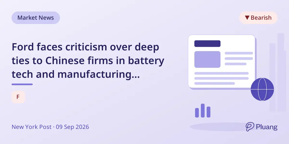 Ford faces criticism over deep ties to Chinese firms in battery tech and manufacturing partnerships.