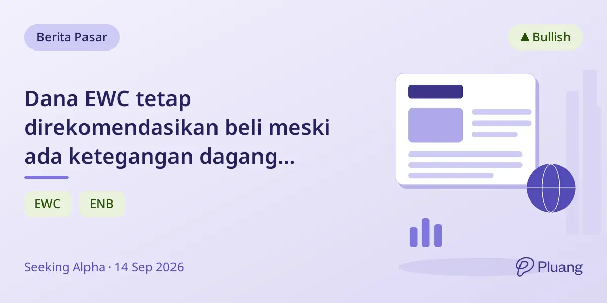 Dana EWC tetap direkomendasikan beli meski ada ketegangan dagang AS-Kanada, sektor Keuangan dan Energi kuat.