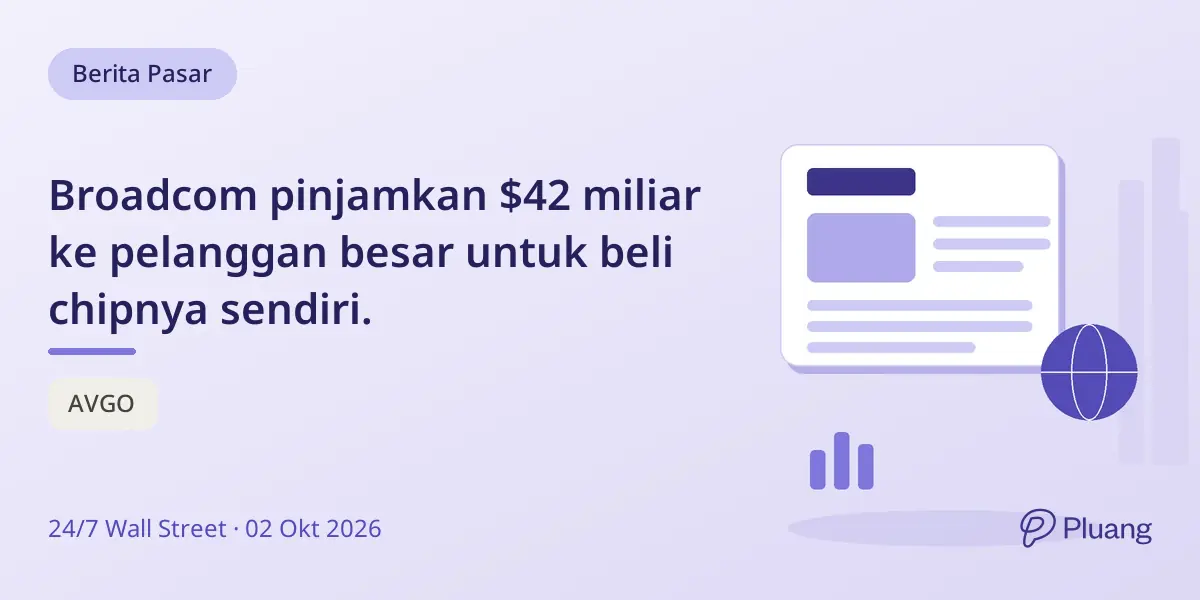 Broadcom pinjamkan $42 miliar ke pelanggan besar untuk beli chipnya sendiri.