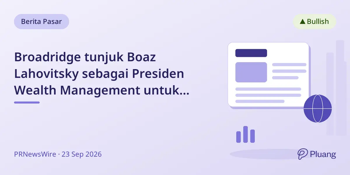 Broadridge tunjuk Boaz Lahovitsky sebagai Presiden Wealth Management untuk pimpin inovasi dan pertumbuhan.