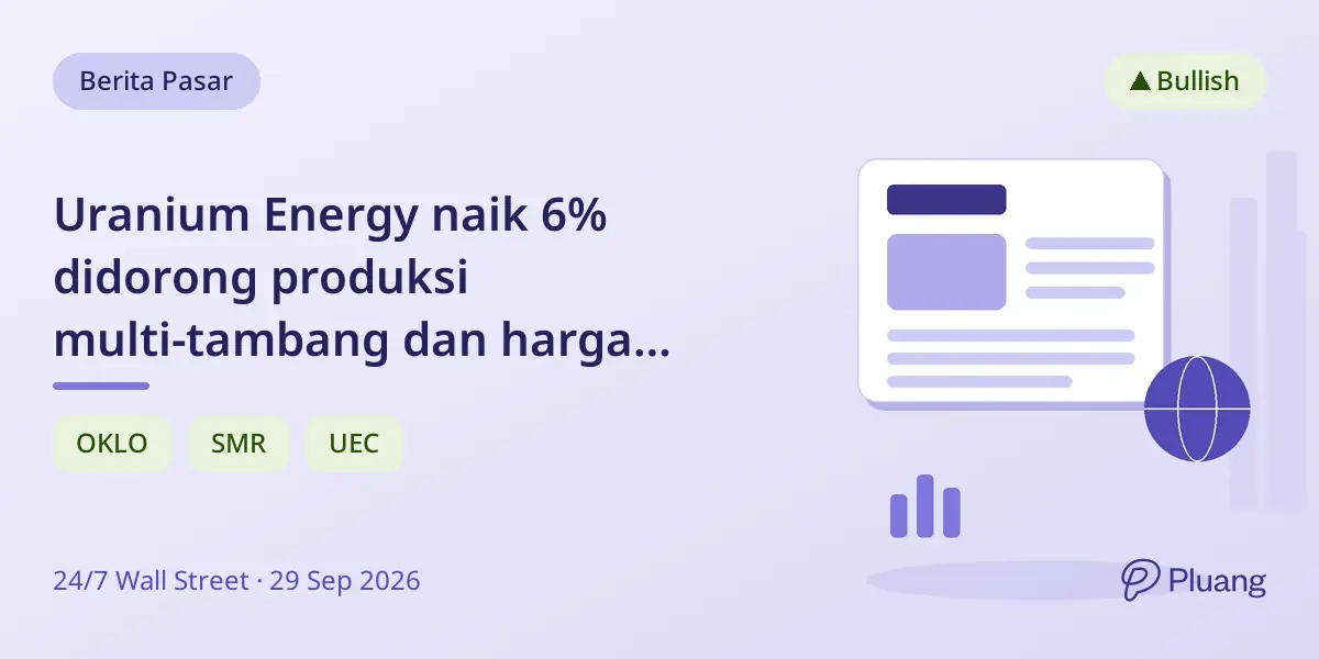 Uranium Energy naik 6% didorong produksi multi-tambang dan harga uranium $93,13