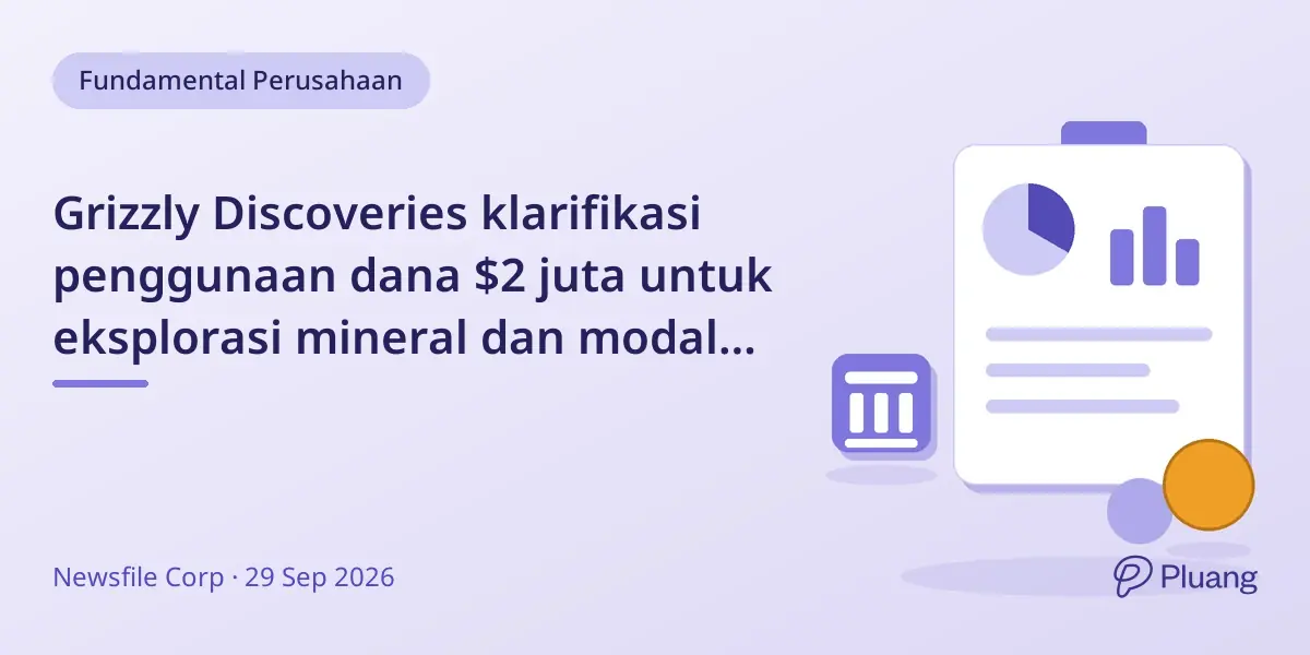 Grizzly Discoveries klarifikasi penggunaan dana $2 juta untuk eksplorasi mineral dan modal kerja