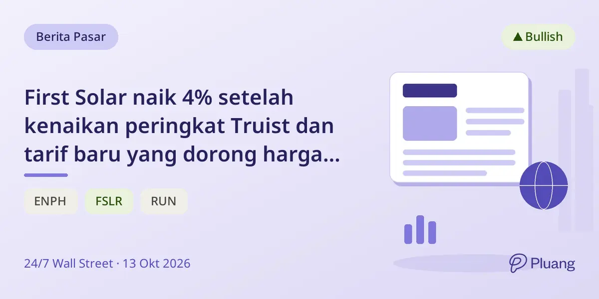 First Solar naik 4% setelah kenaikan peringkat Truist dan tarif baru yang dorong harga panel masa depan
