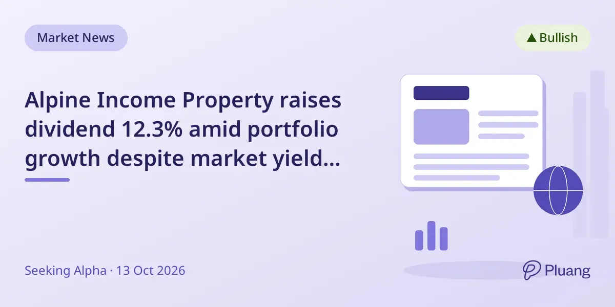 Alpine Income Property raises dividend 12.3% amid portfolio growth despite market yield risks