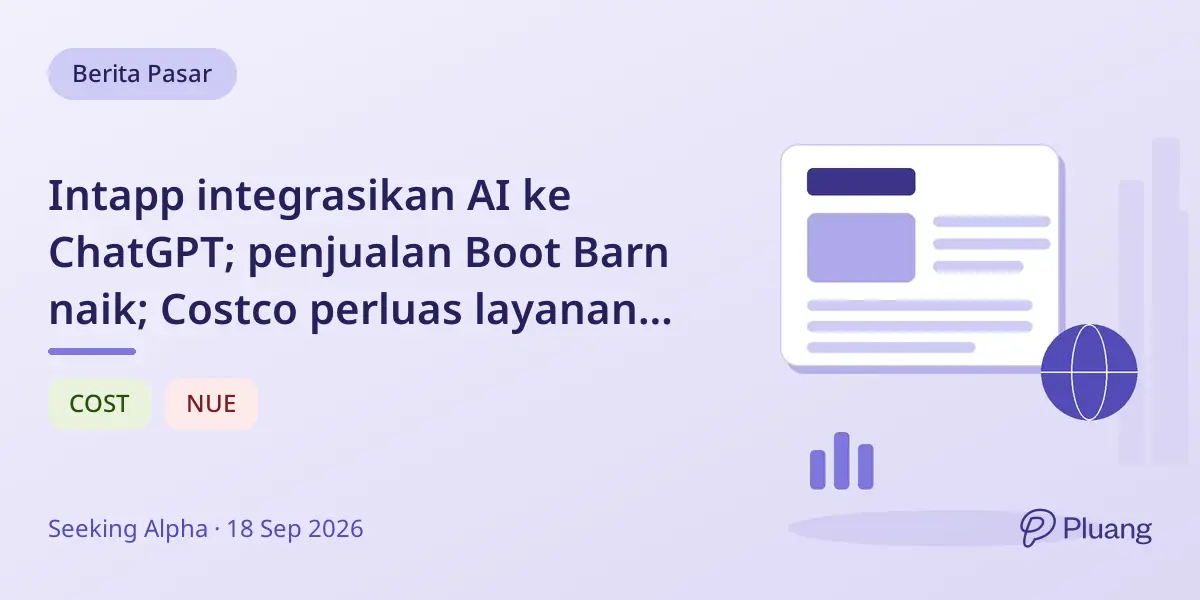 Intapp integrasikan AI ke ChatGPT; penjualan Boot Barn naik; Costco perluas layanan antar; produsen baja turunkan panduan.