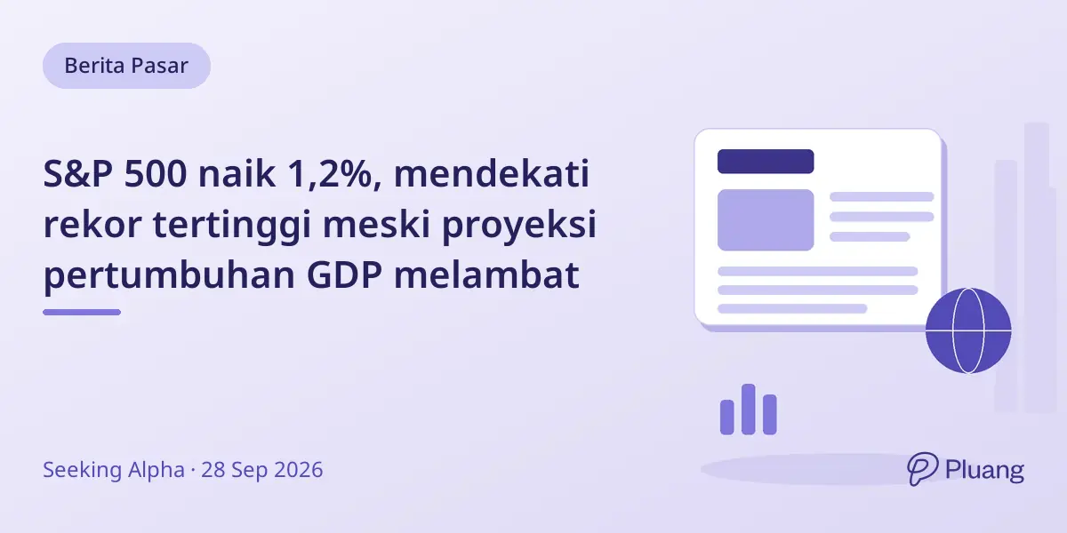 S&P 500 naik 1,2%, mendekati rekor tertinggi meski proyeksi pertumbuhan GDP melambat