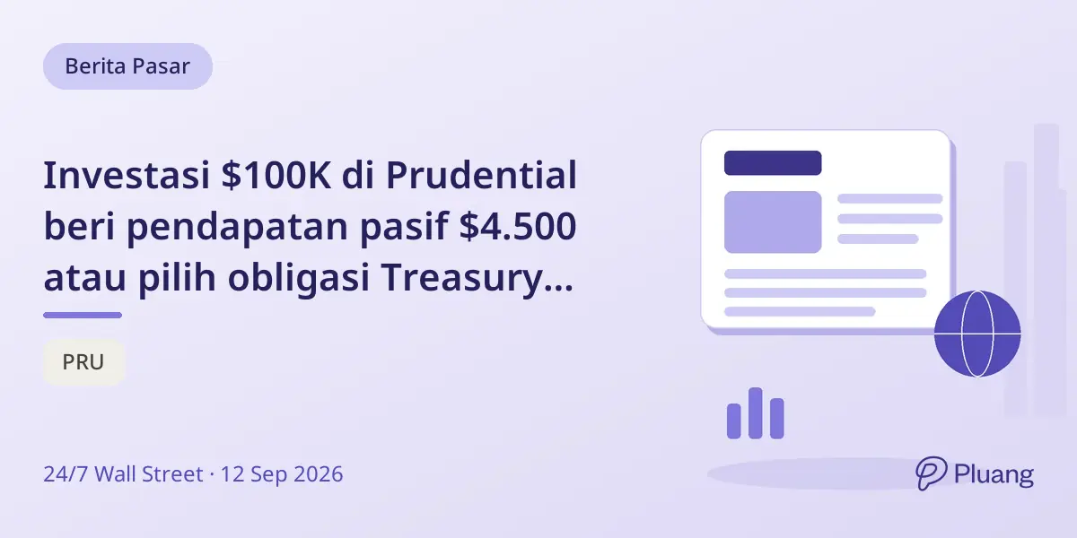 Investasi $100K di Prudential beri pendapatan pasif $4.500 atau pilih obligasi Treasury 5,35% yang lebih aman.