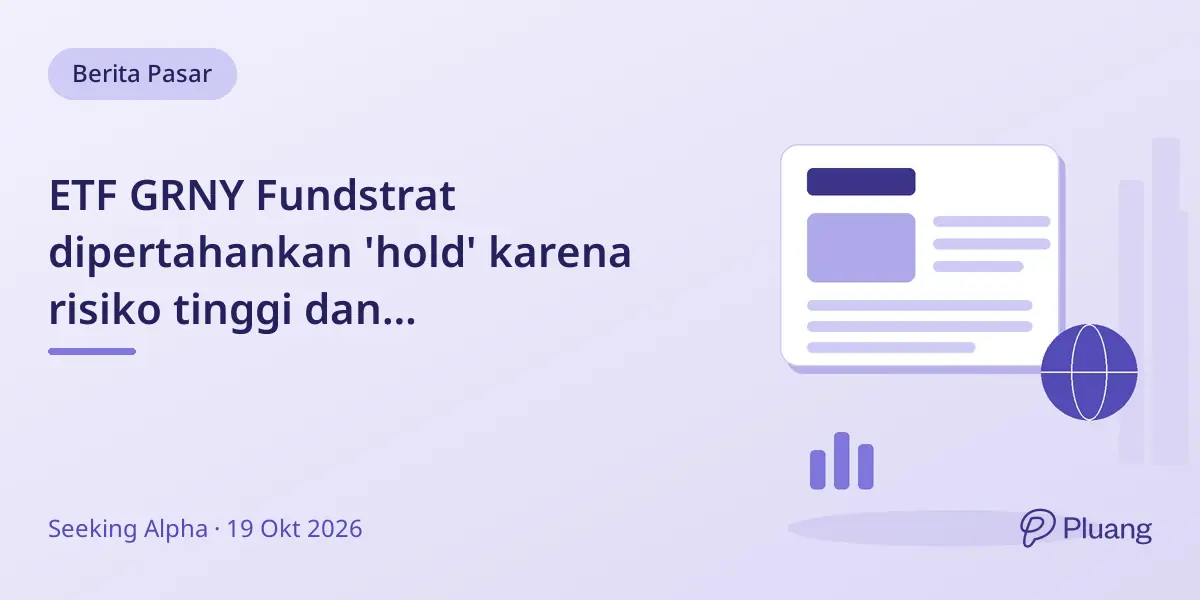 ETF GRNY Fundstrat dipertahankan 'hold' karena risiko tinggi dan ketergantungan pada AI serta suku bunga.
