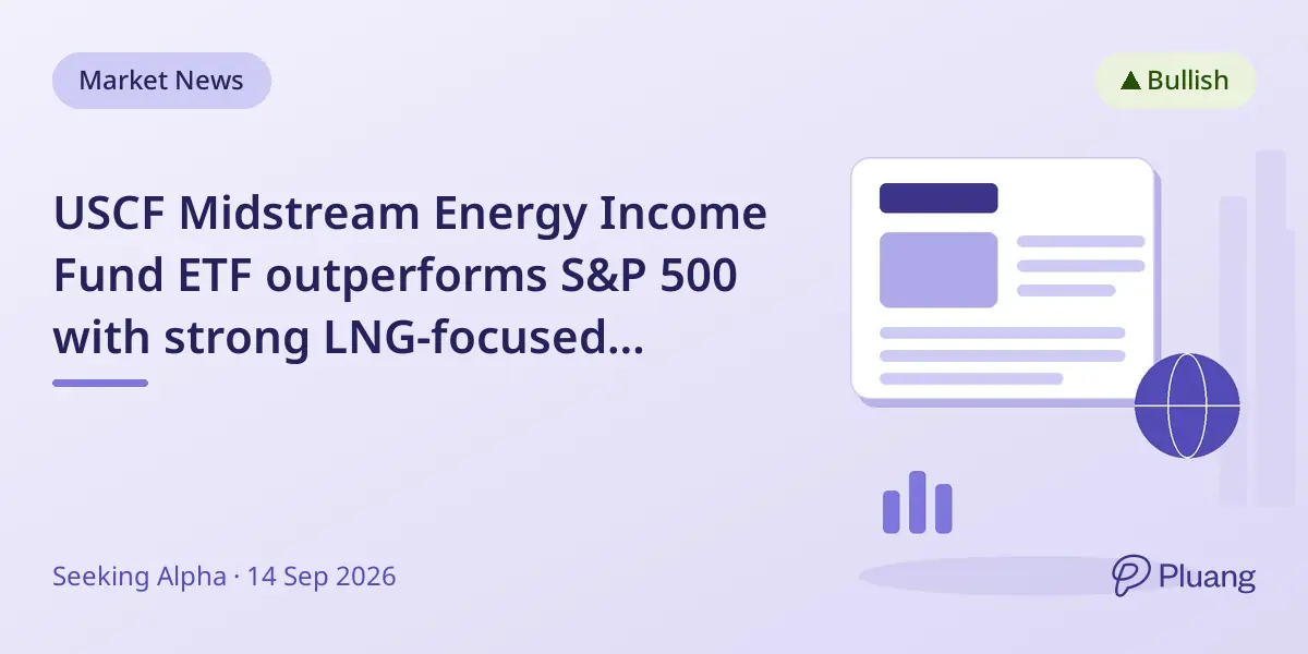 USCF Midstream Energy Income Fund ETF outperforms S&P 500 with strong LNG-focused midstream energy exposure.