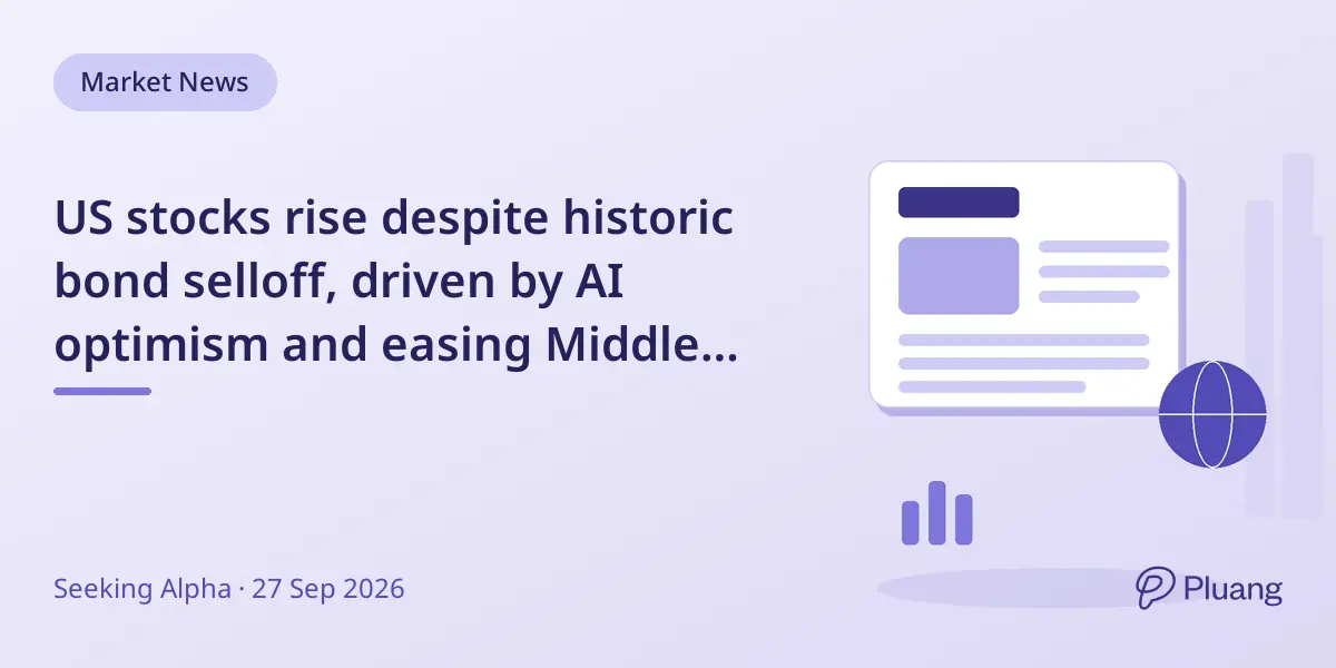 US stocks rise despite historic bond selloff, driven by AI optimism and easing Middle East tensions.
