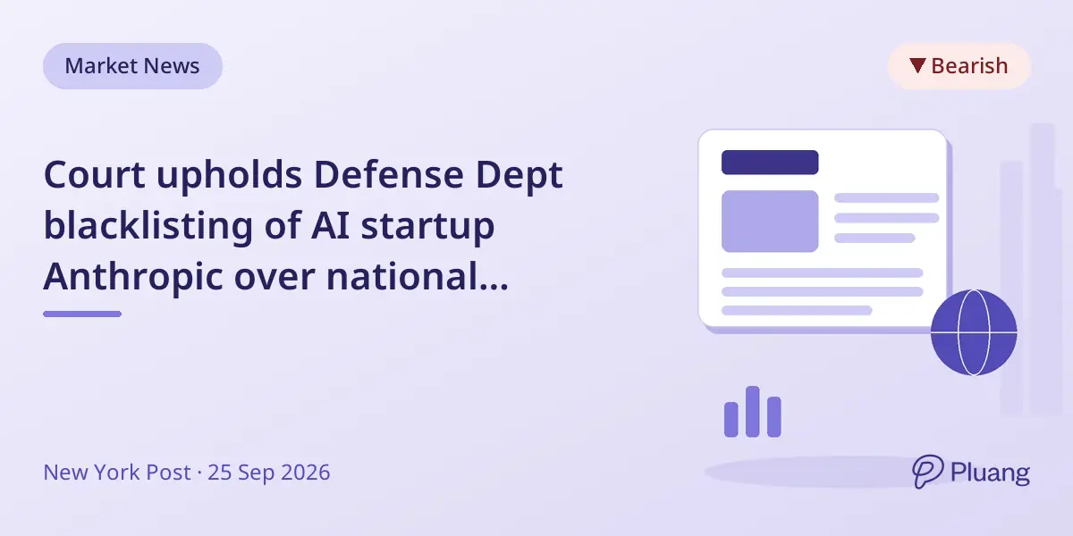 Court upholds Defense Dept blacklisting of AI startup Anthropic over national security risks