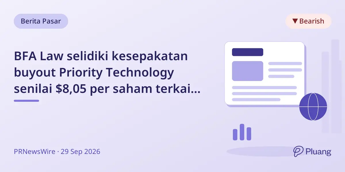BFA Law selidiki kesepakatan buyout Priority Technology senilai $8,05 per saham terkait keadilan pemegang saham minoritas.