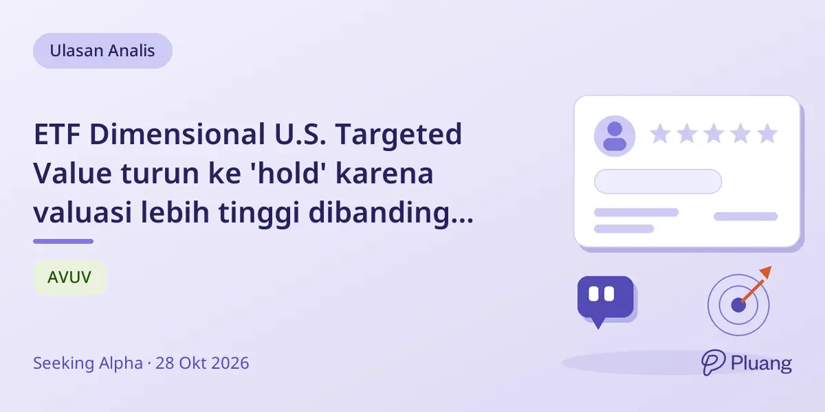 ETF Dimensional U.S. Targeted Value turun ke 'hold' karena valuasi lebih tinggi dibanding AVUV.