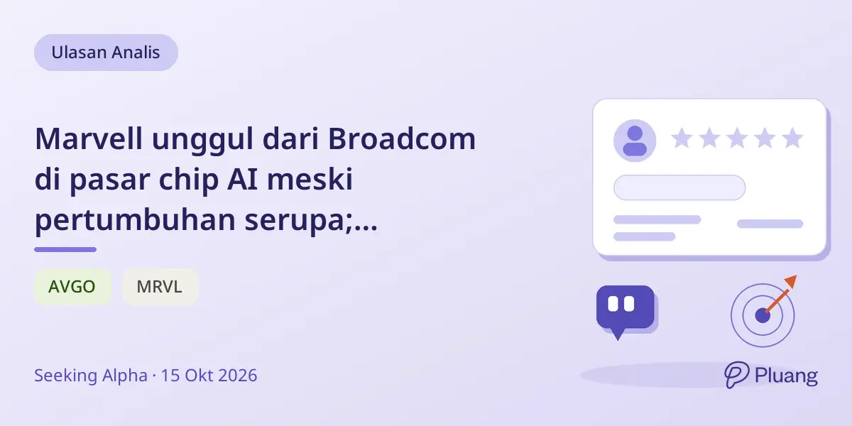 Marvell unggul dari Broadcom di pasar chip AI meski pertumbuhan serupa; Broadcom lebih stabil dan berisiko rendah.