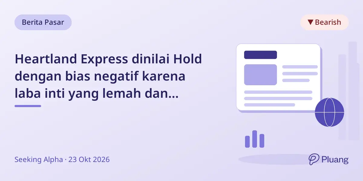 Heartland Express dinilai Hold dengan bias negatif karena laba inti yang lemah dan valuasi tinggi