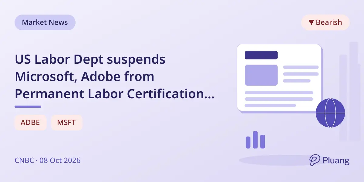 US Labor Dept suspends Microsoft, Adobe from Permanent Labor Certification amid investigations.