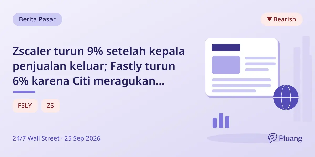 Zscaler turun 9% setelah kepala penjualan keluar; Fastly turun 6% karena Citi meragukan model pendapatan AI