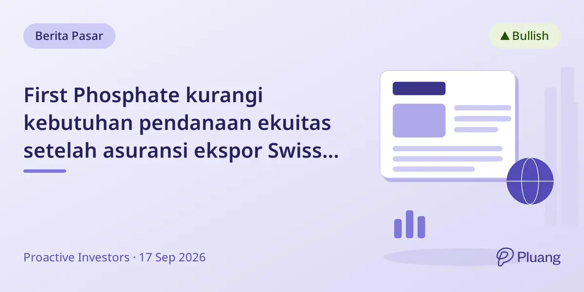 First Phosphate kurangi kebutuhan pendanaan ekuitas setelah asuransi ekspor Swiss dukung pembiayaan $212,5 juta