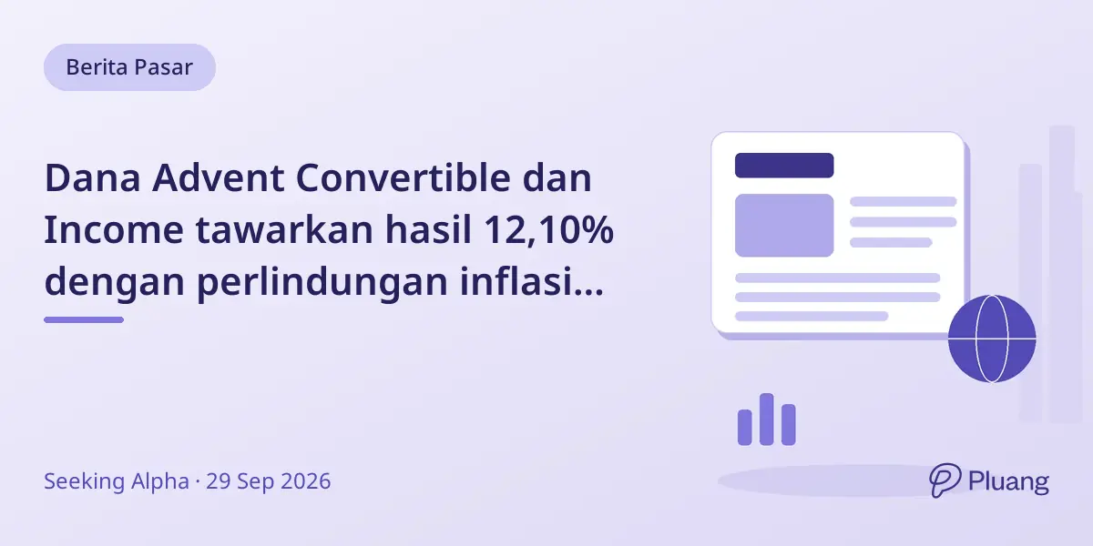 Dana Advent Convertible dan Income tawarkan hasil 12,10% dengan perlindungan inflasi dan diskon NAV 12,83%.