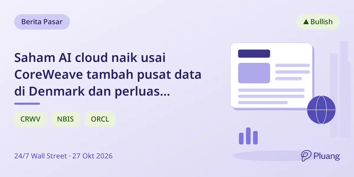 Saham AI cloud naik usai CoreWeave tambah pusat data di Denmark dan perluas jaringan global