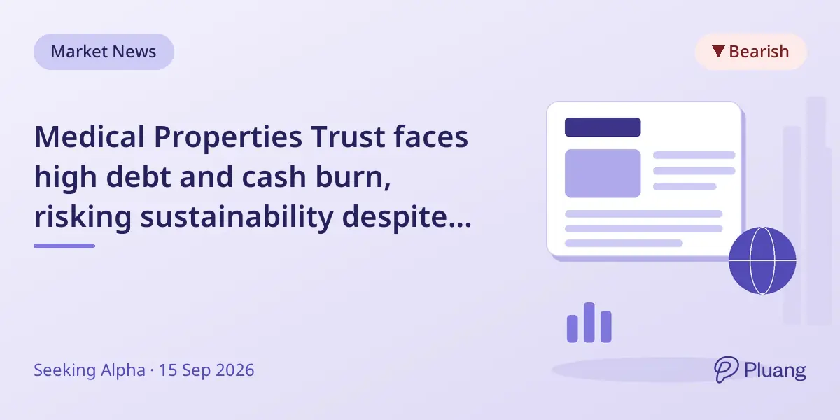 Medical Properties Trust faces high debt and cash burn, risking sustainability despite refinancing efforts.