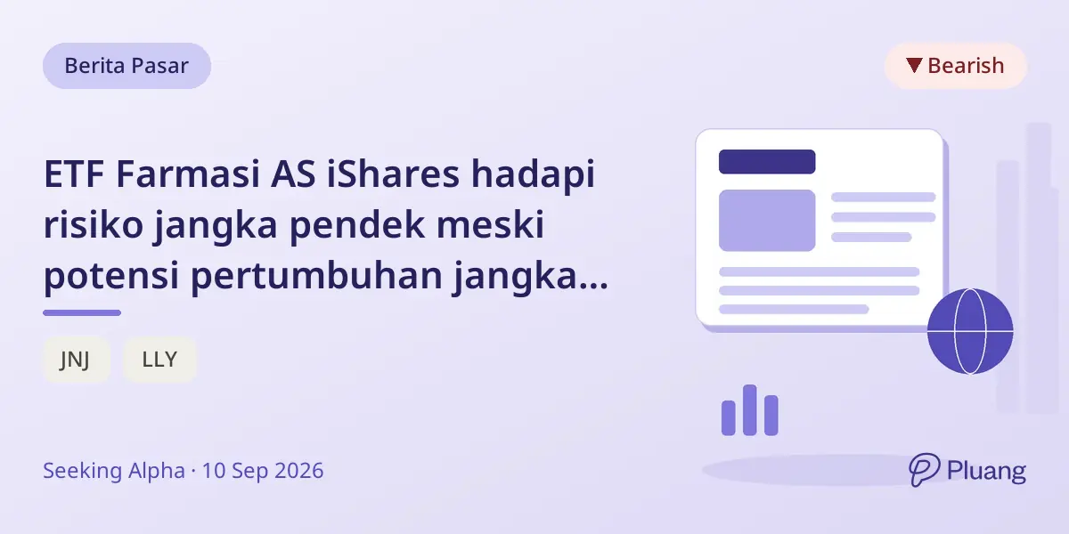 ETF Farmasi AS iShares hadapi risiko jangka pendek meski potensi pertumbuhan jangka panjang tetap ada.