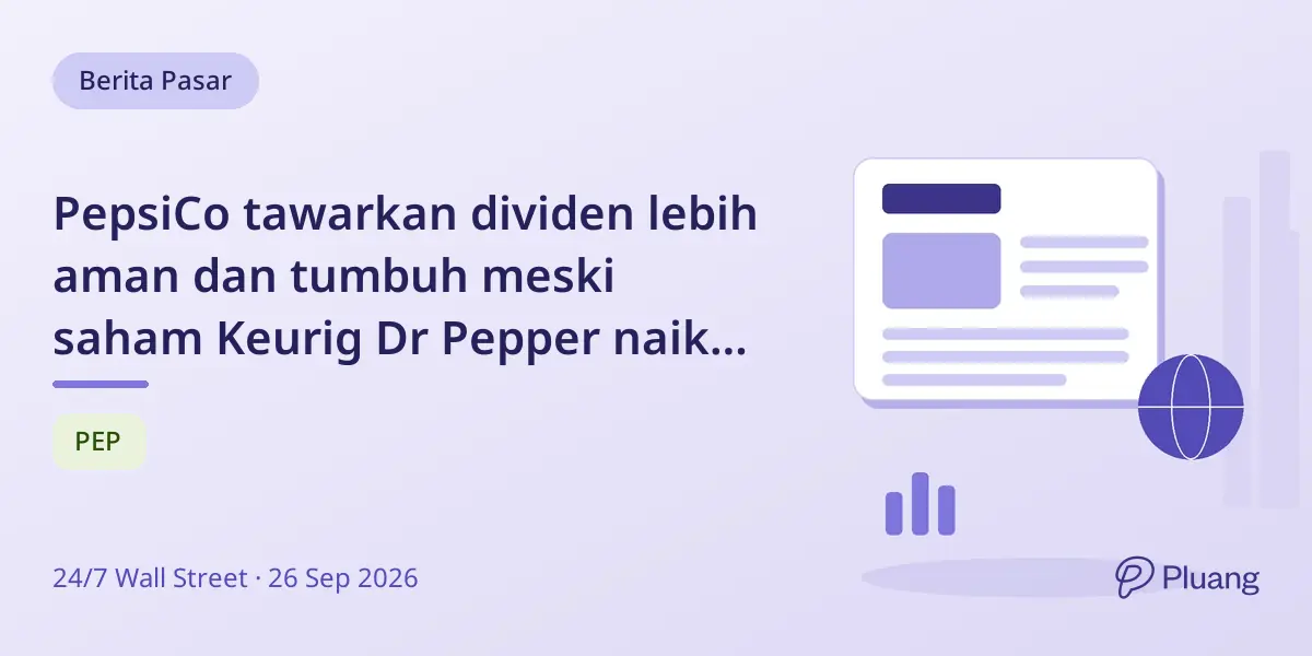 PepsiCo tawarkan dividen lebih aman dan tumbuh meski saham Keurig Dr Pepper naik lebih tinggi.