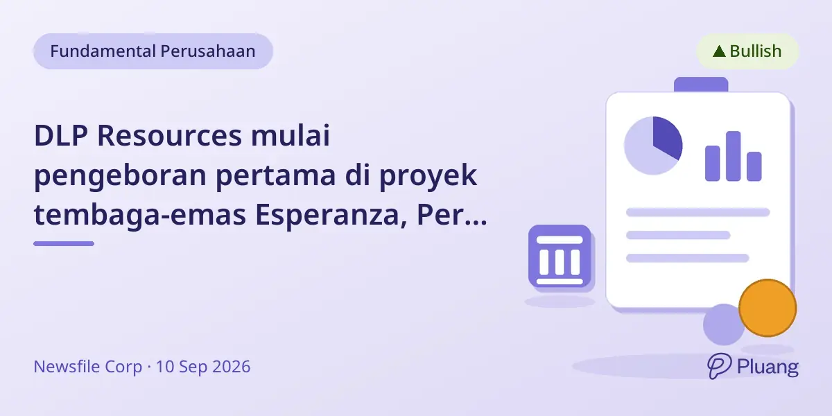 DLP Resources mulai pengeboran pertama di proyek tembaga-emas Esperanza, Peru pada 18 Sept 2026