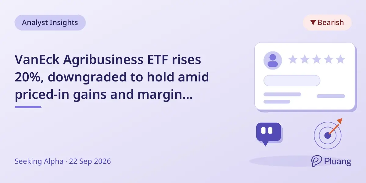 VanEck Agribusiness ETF rises 20%, downgraded to hold amid priced-in gains and margin pressures.