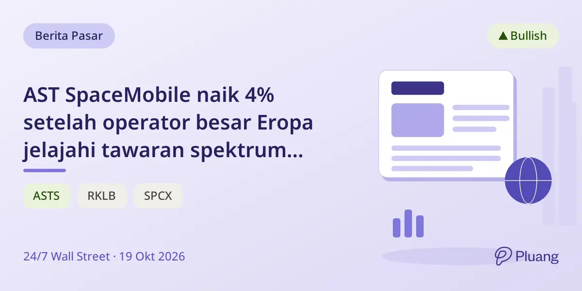 AST SpaceMobile naik 4% setelah operator besar Eropa jelajahi tawaran spektrum satelit bersama.