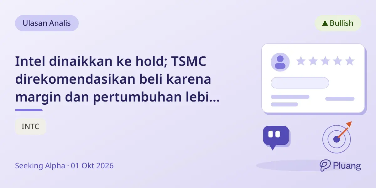 Intel dinaikkan ke hold; TSMC direkomendasikan beli karena margin dan pertumbuhan lebih kuat