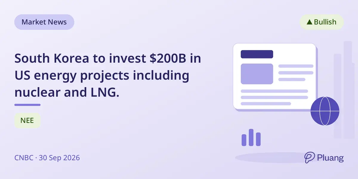 South Korea to invest $200B in US energy projects including nuclear and LNG.