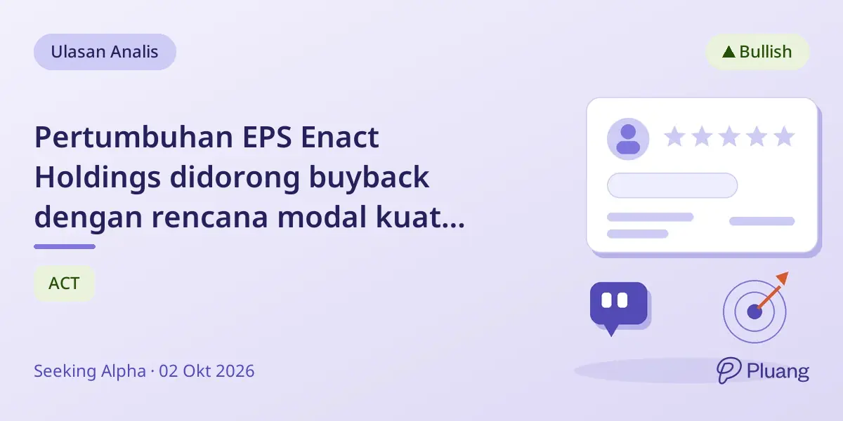 Pertumbuhan EPS Enact Holdings didorong buyback dengan rencana modal kuat dan pendapatan investasi naik.