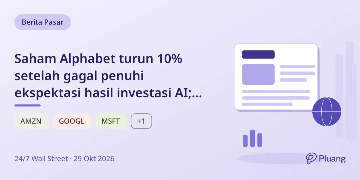 Saham Alphabet turun 10% setelah gagal penuhi ekspektasi hasil investasi AI; laporan Amazon malam ini krusial.