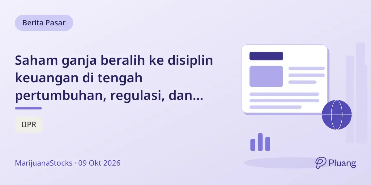 Saham ganja beralih ke disiplin keuangan di tengah pertumbuhan, regulasi, dan akses pasar.