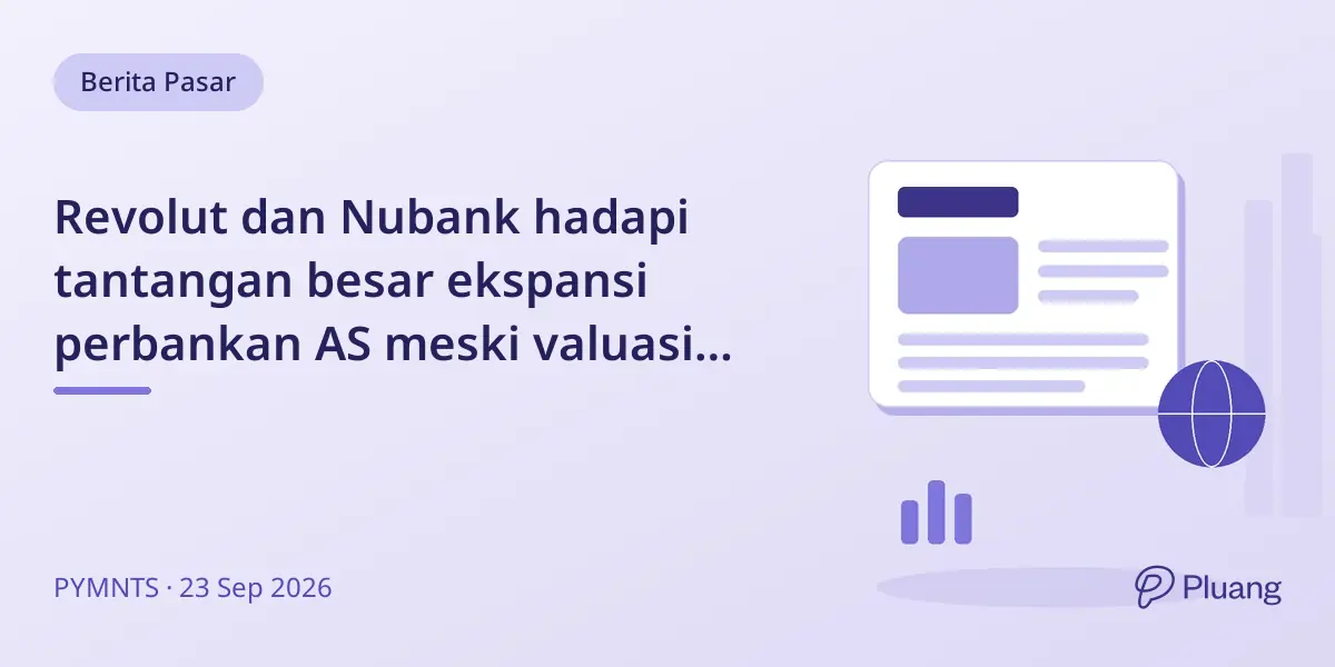 Revolut dan Nubank hadapi tantangan besar ekspansi perbankan AS meski valuasi tinggi.