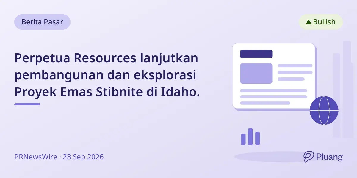 Perpetua Resources lanjutkan pembangunan dan eksplorasi Proyek Emas Stibnite di Idaho.
