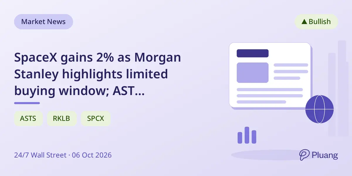 SpaceX gains 2% as Morgan Stanley highlights limited buying window; AST SpaceMobile and Rocket Lab jump higher.