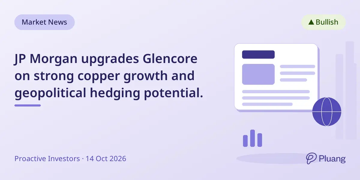 JP Morgan upgrades Glencore on strong copper growth and geopolitical hedging potential.