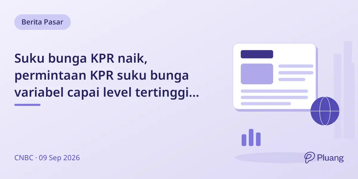 Suku bunga KPR naik, permintaan KPR suku bunga variabel capai level tertinggi sejak Juni