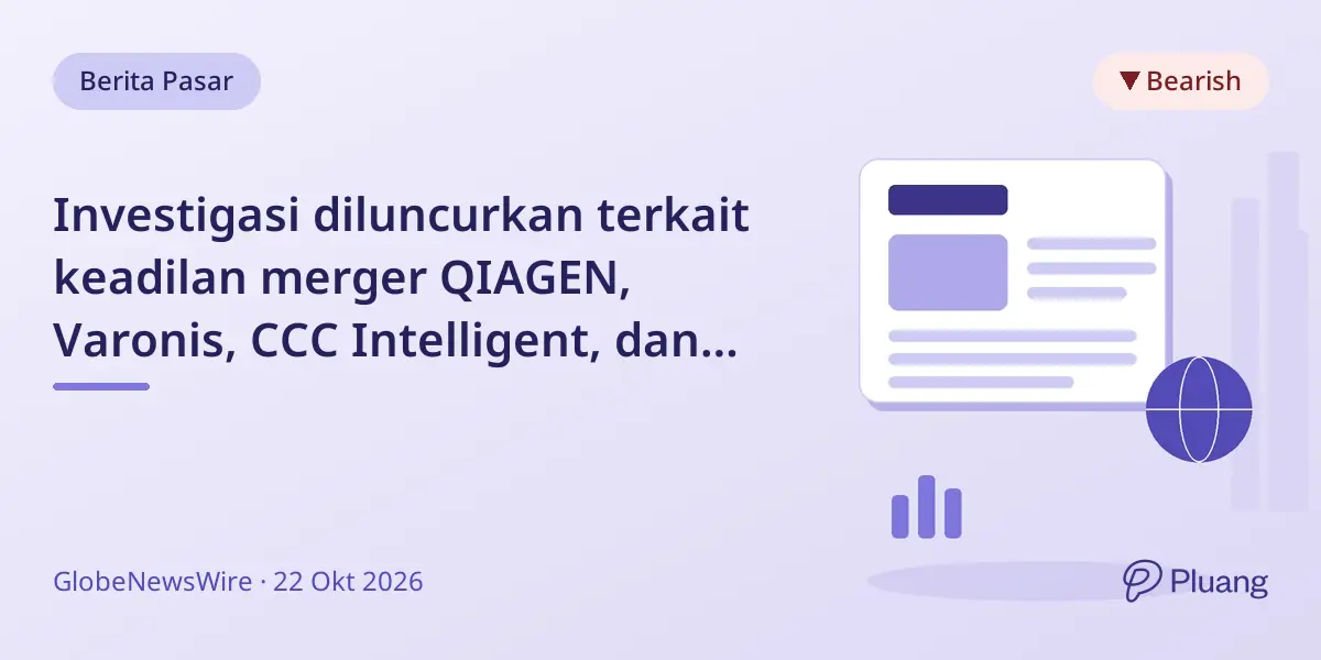 Investigasi diluncurkan terkait keadilan merger QIAGEN, Varonis, CCC Intelligent, dan Penske Automotive.