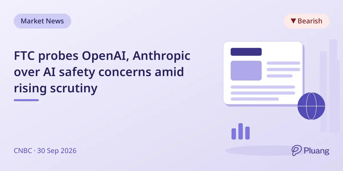 FTC probes OpenAI, Anthropic over AI safety concerns amid rising scrutiny