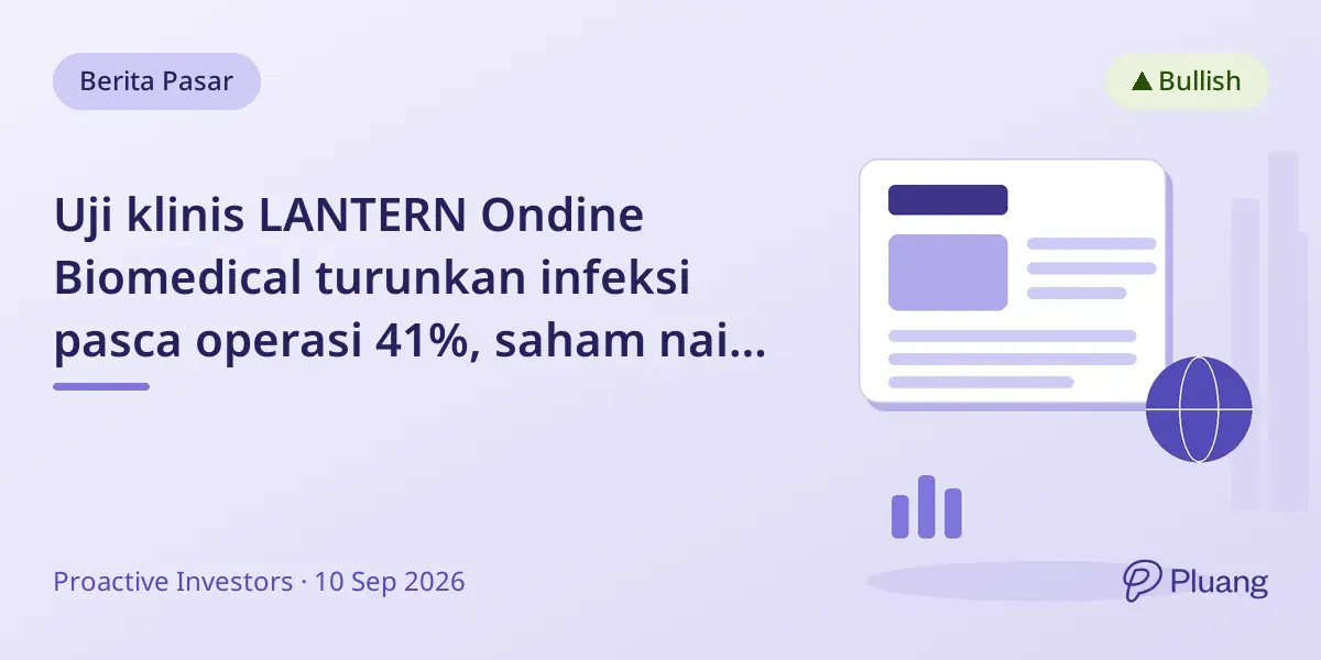 Uji klinis LANTERN Ondine Biomedical turunkan infeksi pasca operasi 41%, saham naik 5%.