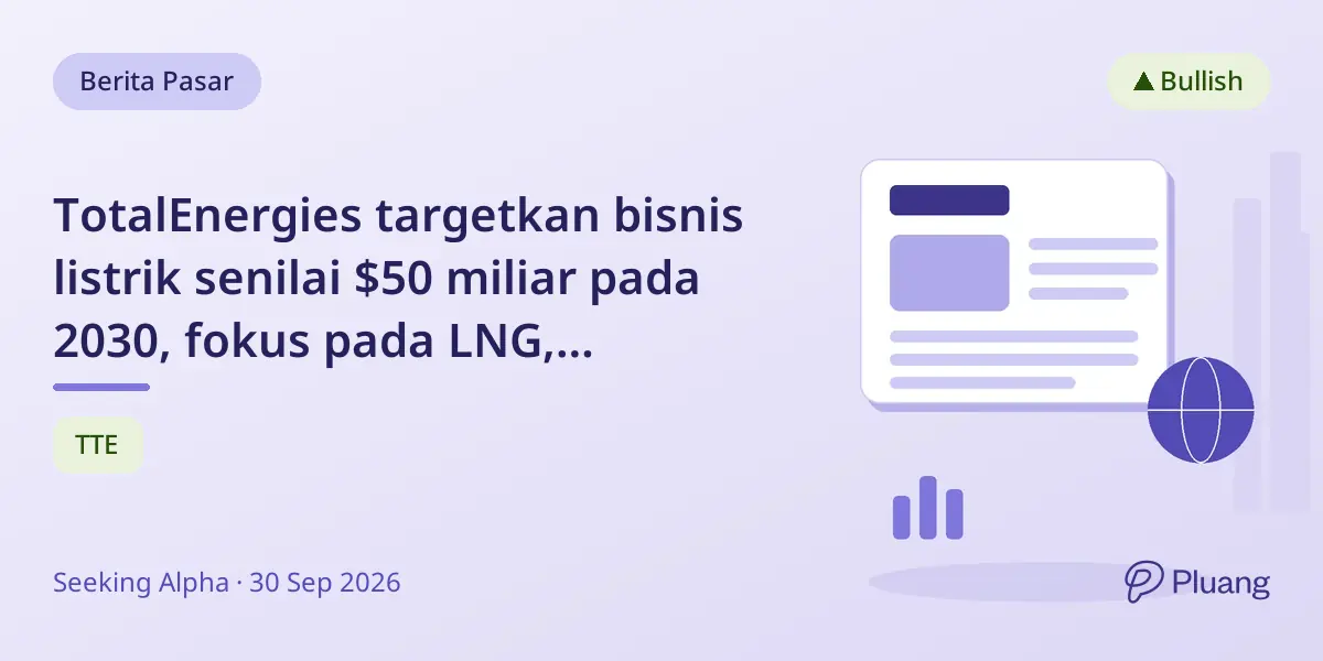 TotalEnergies targetkan bisnis listrik senilai $50 miliar pada 2030, fokus pada LNG, eksplorasi AI, dan pertumbuhan listrik.