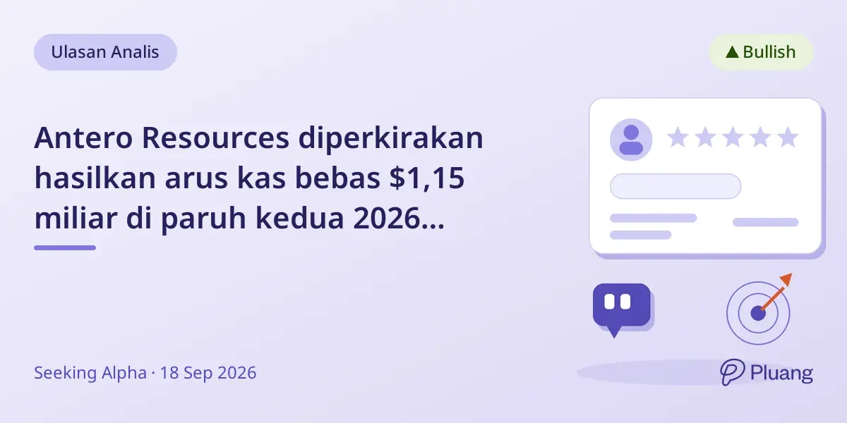 Antero Resources diperkirakan hasilkan arus kas bebas $1,15 miliar di paruh kedua 2026 meski harga gas melemah