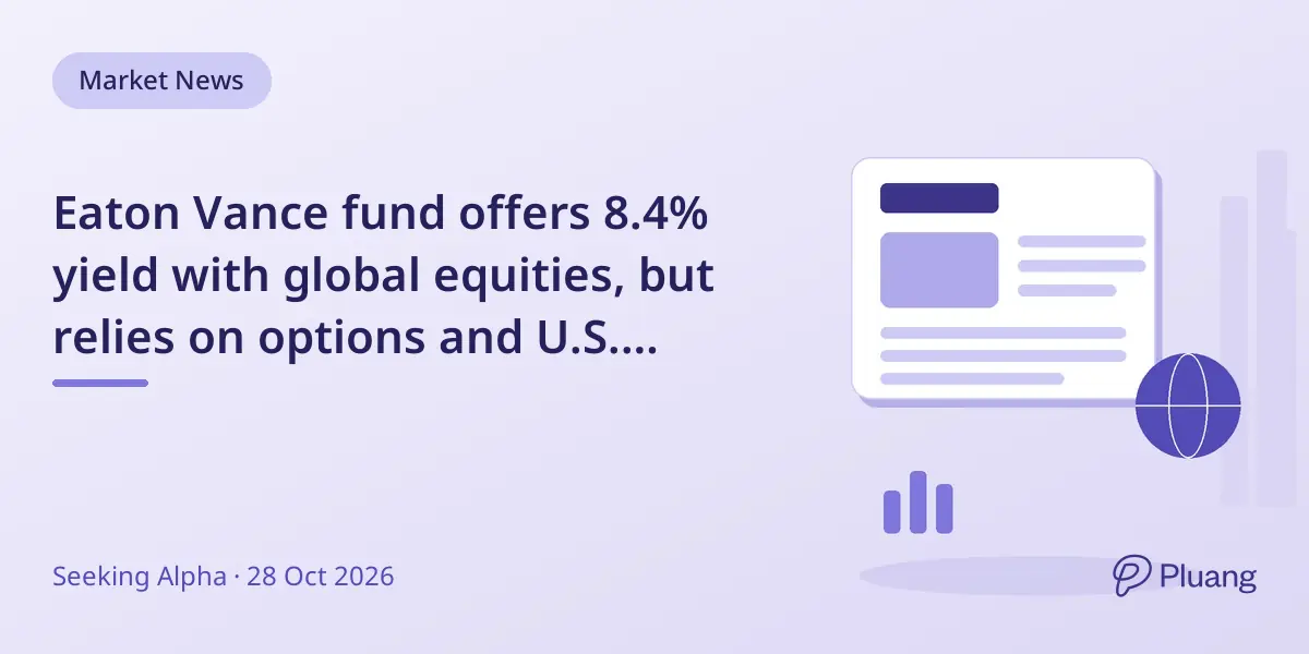 Eaton Vance fund offers 8.4% yield with global equities, but relies on options and U.S. market exposure.