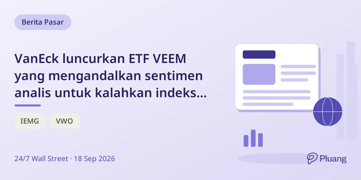 VanEck luncurkan ETF VEEM yang mengandalkan sentimen analis untuk kalahkan indeks MSCI Emerging Markets.