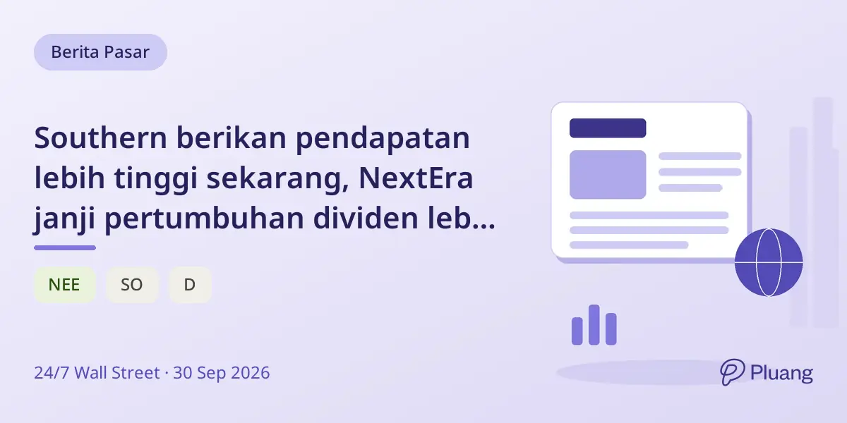 Southern berikan pendapatan lebih tinggi sekarang, NextEra janji pertumbuhan dividen lebih cepat untuk pensiun 2026.
