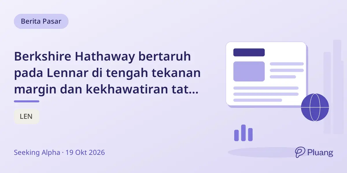 Berkshire Hathaway bertaruh pada Lennar di tengah tekanan margin dan kekhawatiran tata kelola Millrose Properties.